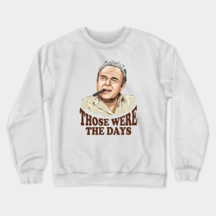 Archie Bunker - Thoese were the days Crewneck Sweatshirt